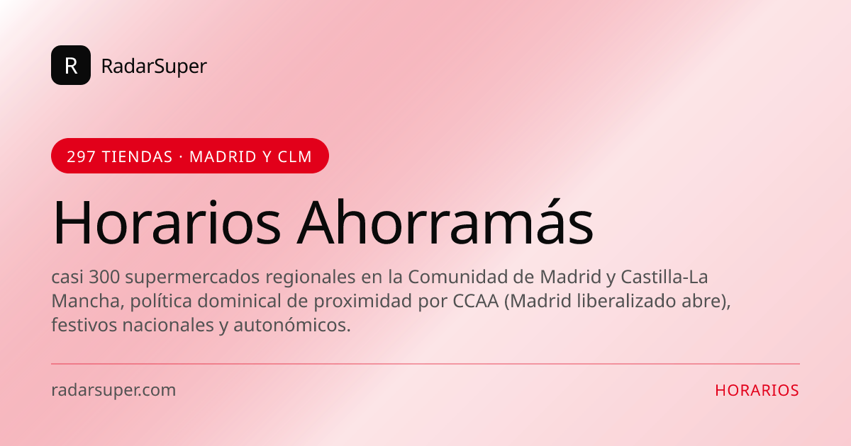 Horarios oficiales de Ahorramás en España: casi 300 supermercados regionales en la Comunidad de Madrid y Castilla-La Mancha, política dominical de proximidad por CCAA (Madrid liberalizado abre), festivos nacionales y autonómicos.