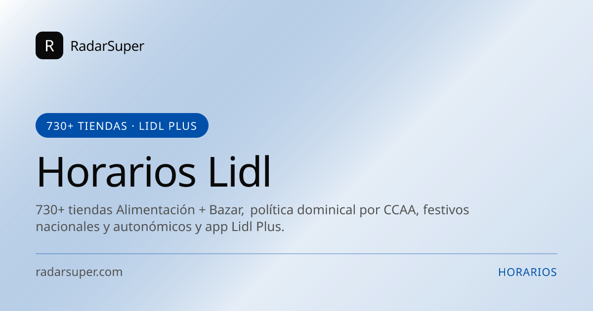 Horarios oficiales de Lidl en España: 730+ tiendas Alimentación + Bazar, política dominical por CCAA, festivos nacionales y autonómicos y app Lidl Plus.