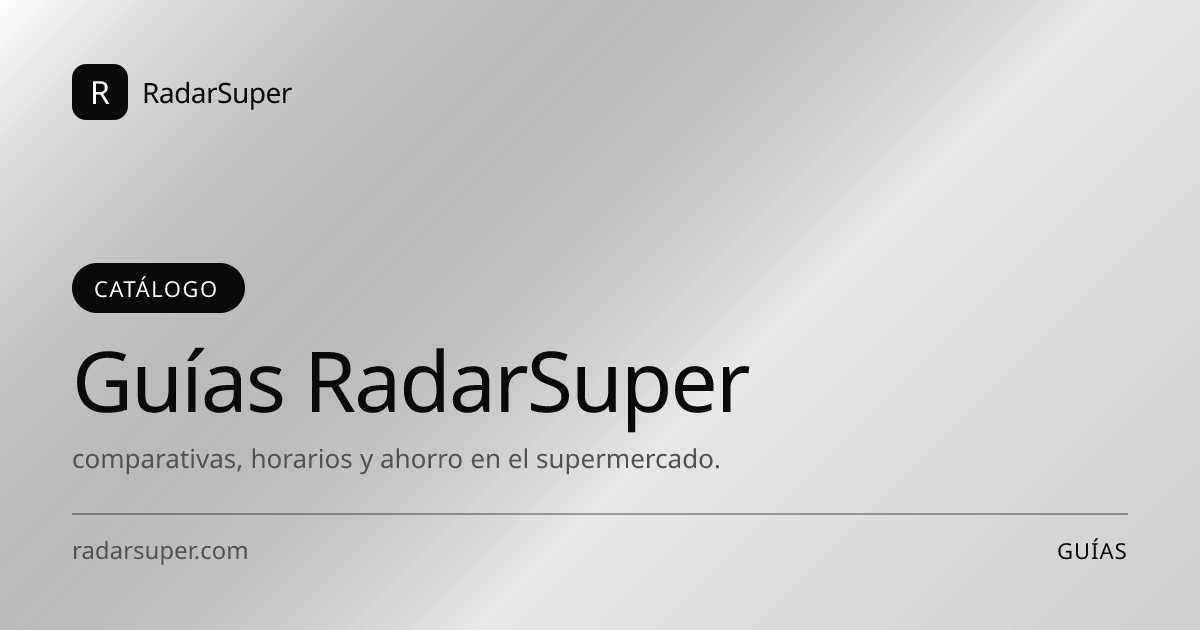 Guías RadarSuper: catálogo de comparativas, horarios y consejos prácticos para tu compra del supermercado.